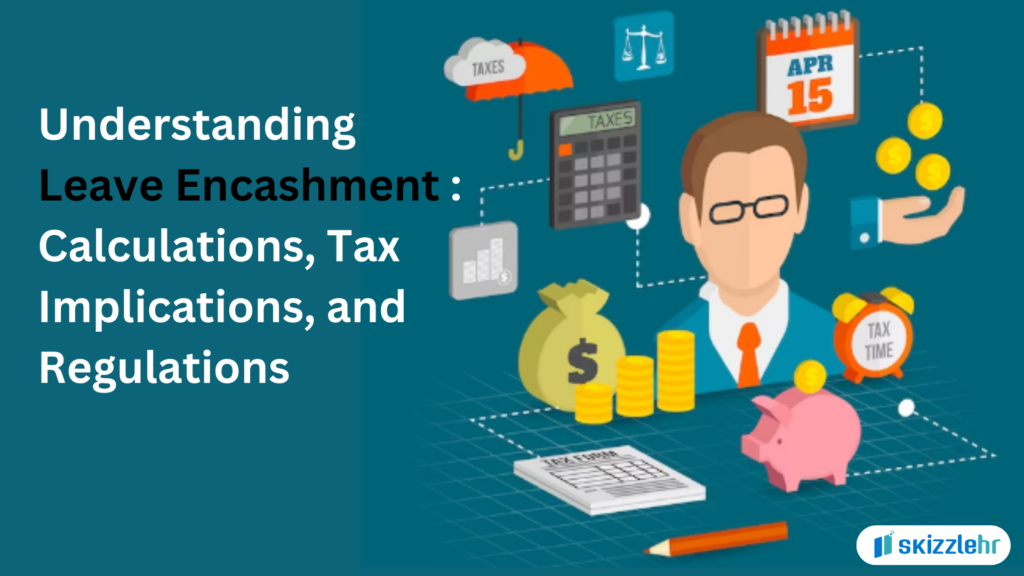 Understanding Leave Encashment: Calculations, Tax Implications, and Regulations