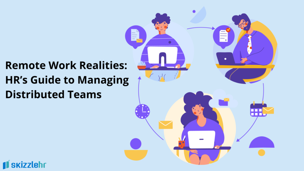 Remote Work Realities: HR’s Guide to Managing Distributed Teams