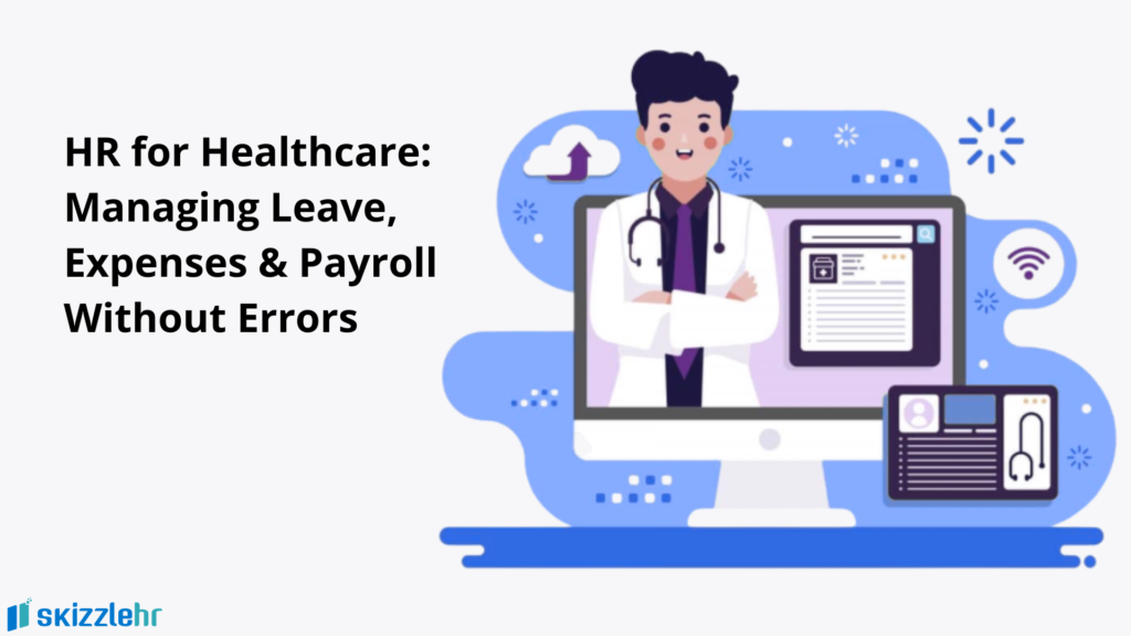 HR for Healthcare: Managing Leave, Expenses & Payroll Without Errors 