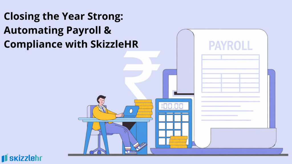 Closing the Year Strong: Automating Payroll & Compliance with SkizzleHR 