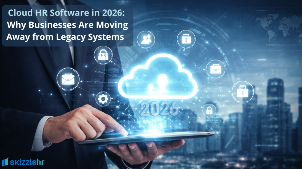 Cloud HR Software in 2026: Why Businesses Are Moving Away from Legacy Systems 