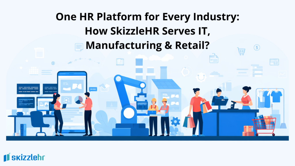 One HR Platform for Every Industry: How SkizzleHR Serves IT, Manufacturing & Retail?
