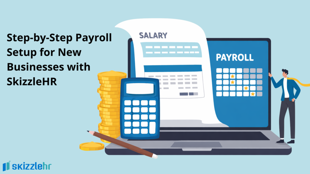 Step-by-Step Payroll Setup for New Businesses with SkizzleHR 
