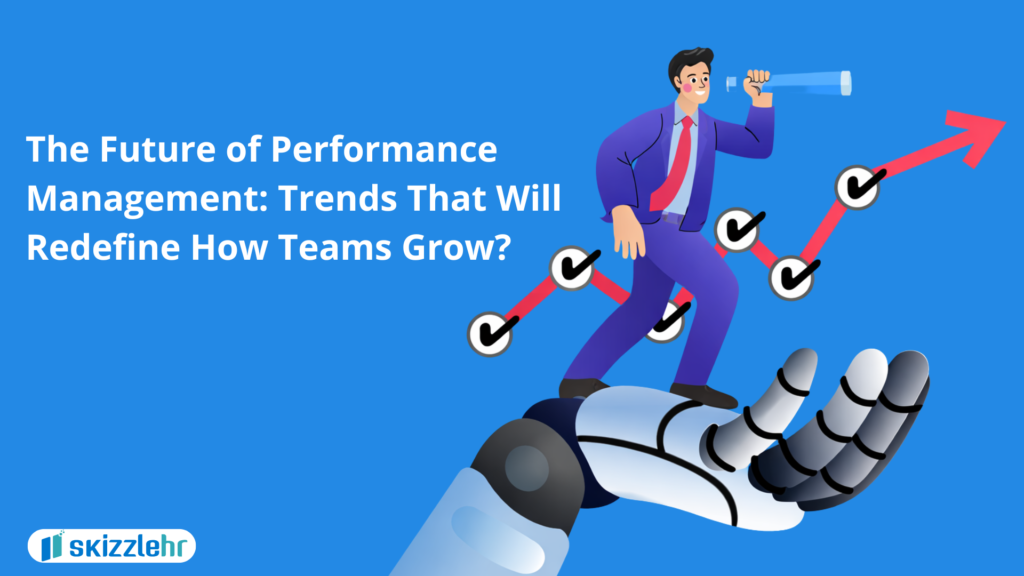 The Future of Performance Management: Trends That Will Redefine How Teams Grow