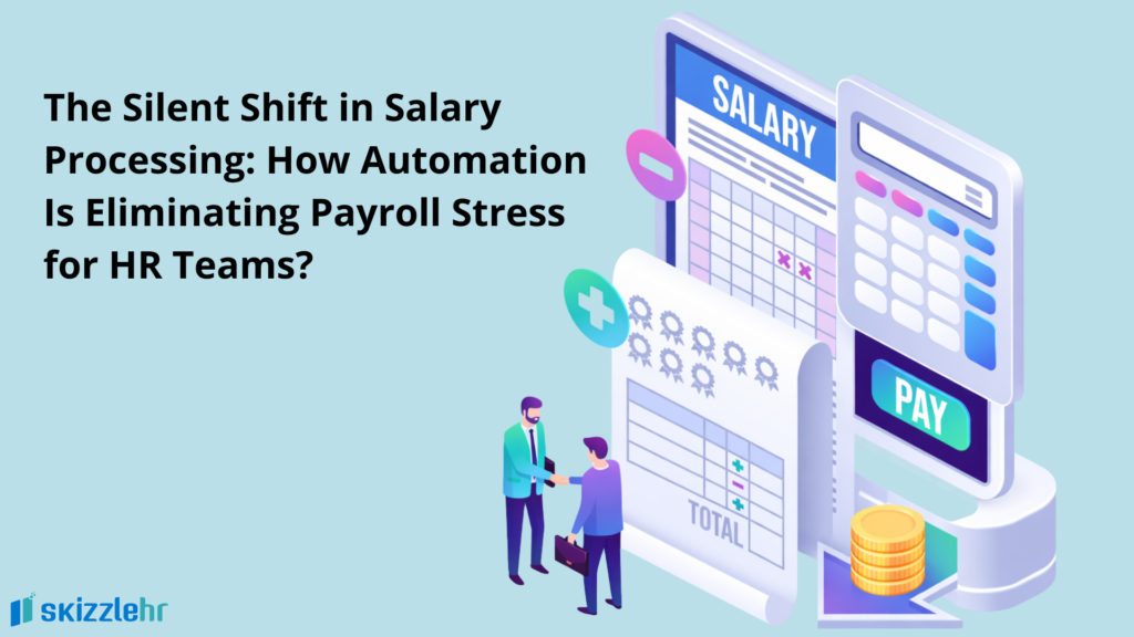 The Silent Shift in Salary Processing: How Automation Is Eliminating Payroll Stress for HR Teams? 