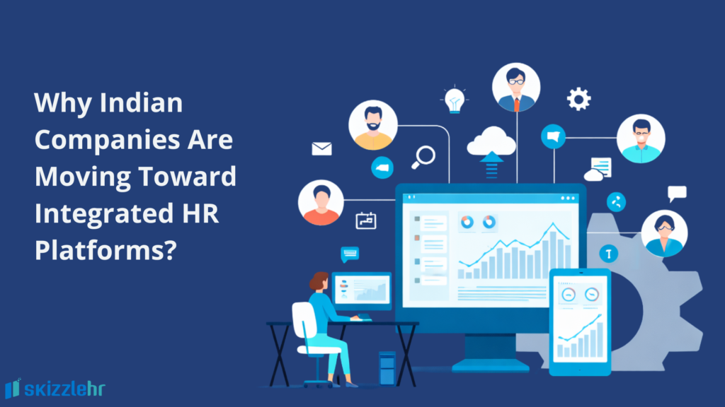 Why Indian Companies Are Moving Toward Integrated HR Platforms?