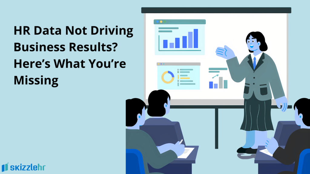 HR Data Not Driving Business Results? Here’s What You’re Missing