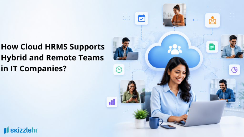 How Cloud HRMS Supports Hybrid and Remote Teams in IT Companies